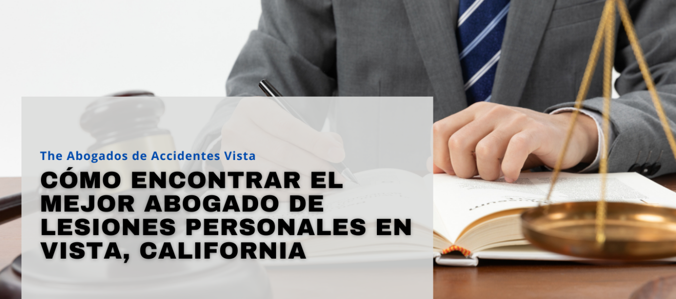 Cómo encontrar el mejor abogado de lesiones personales en Vista, California