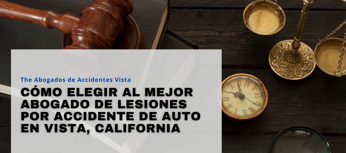 Cómo elegir al mejor abogado de lesiones por accidente de auto en Vista, California