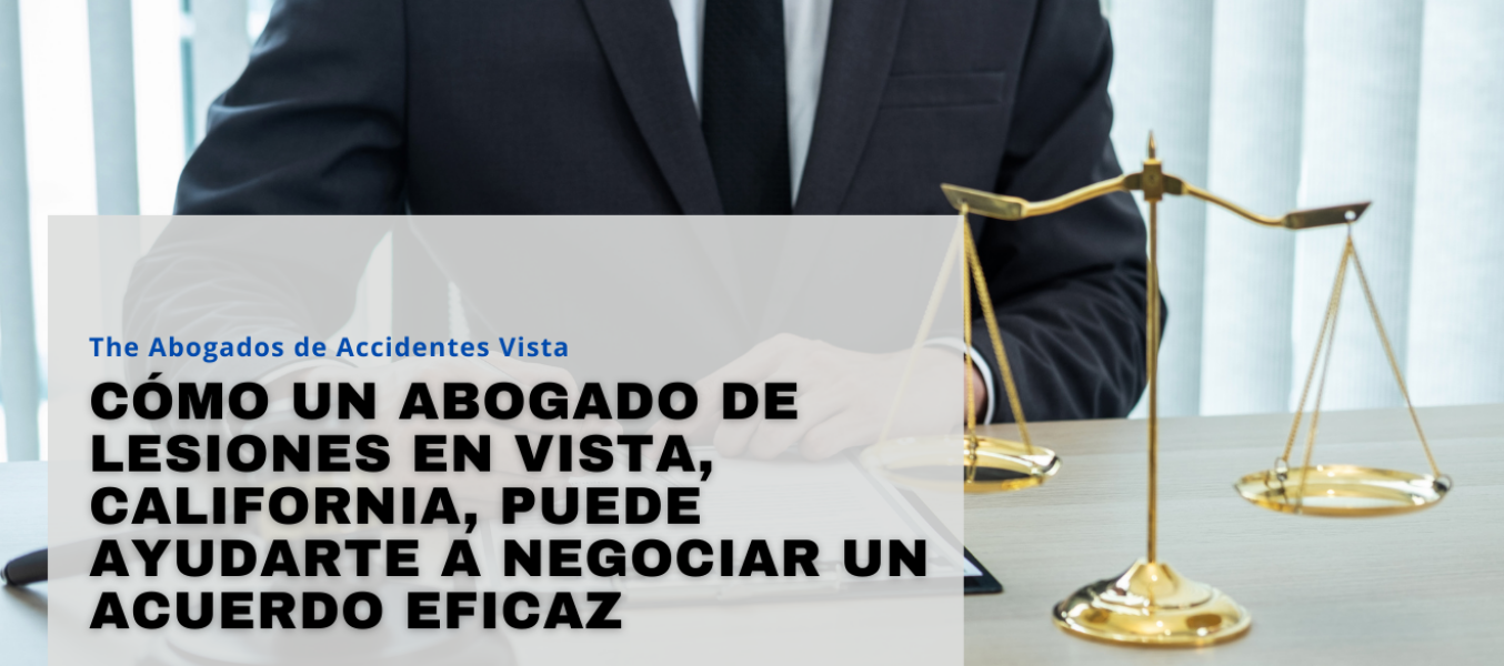 Cómo un abogado de lesiones en Vista, California, puede ayudarte a negociar un acuerdo eficaz