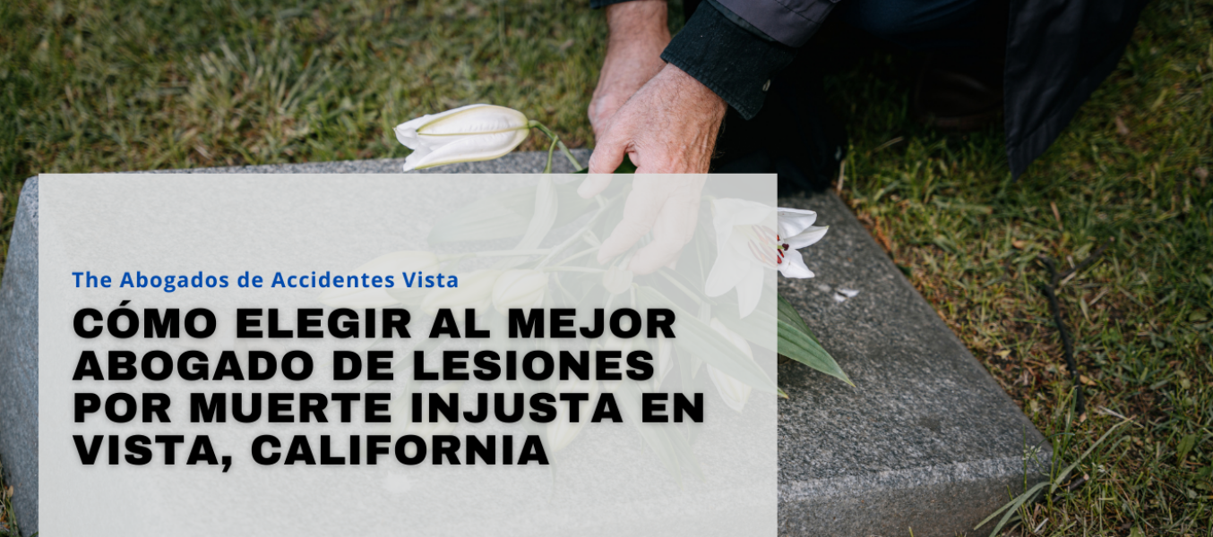 Cómo elegir al mejor abogado de lesiones por muerte injusta en Vista, California