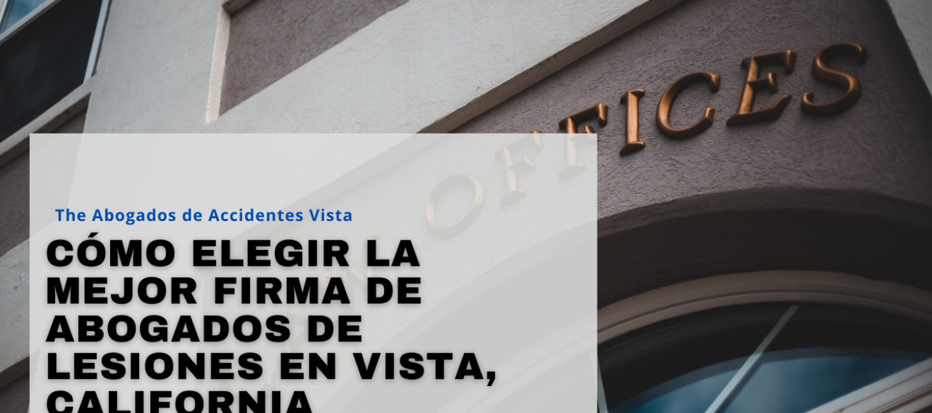 Cómo elegir la mejor firma de abogados de lesiones en Vista, California