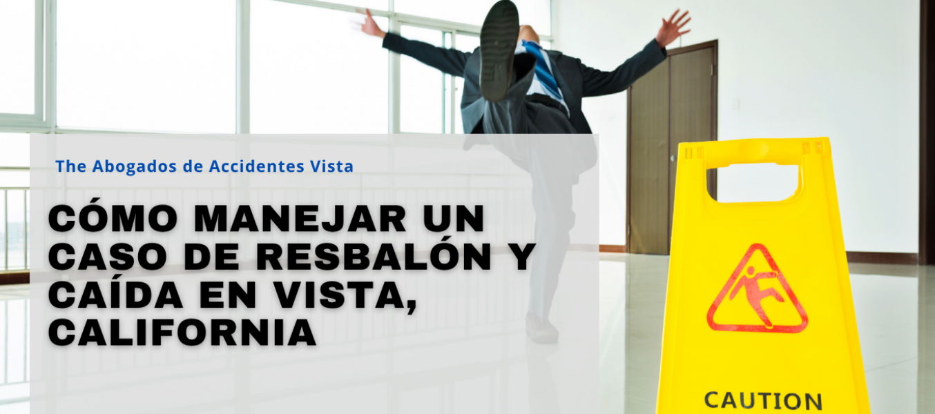 Cómo Manejar un Caso de Resbalón y Caída en Vista, California