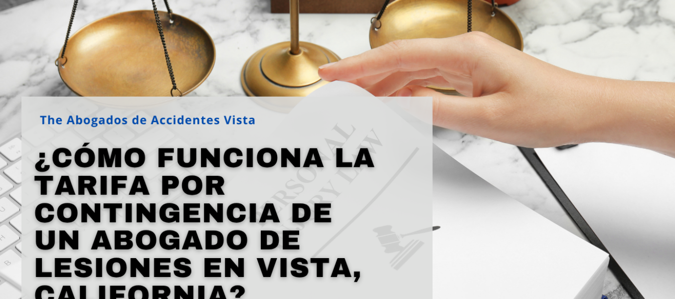 ¿Cómo funciona la tarifa por contingencia de un abogado de lesiones en Vista, California?