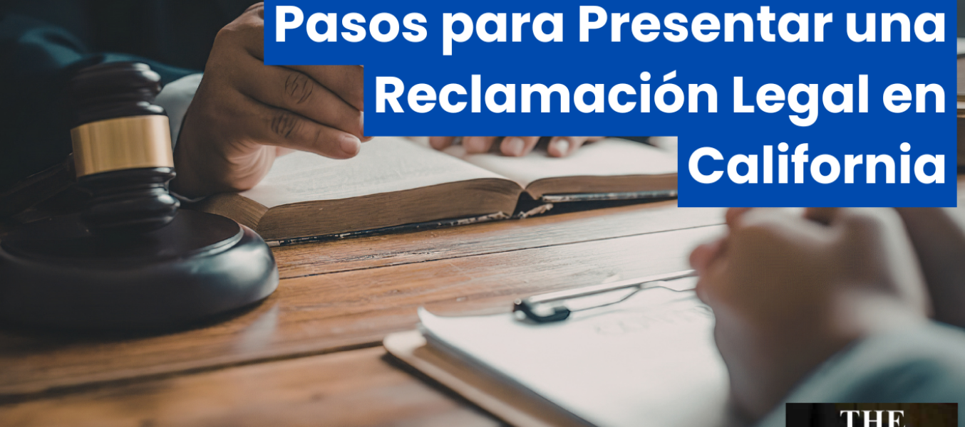 Pasos para Presentar una Reclamación Legal en California