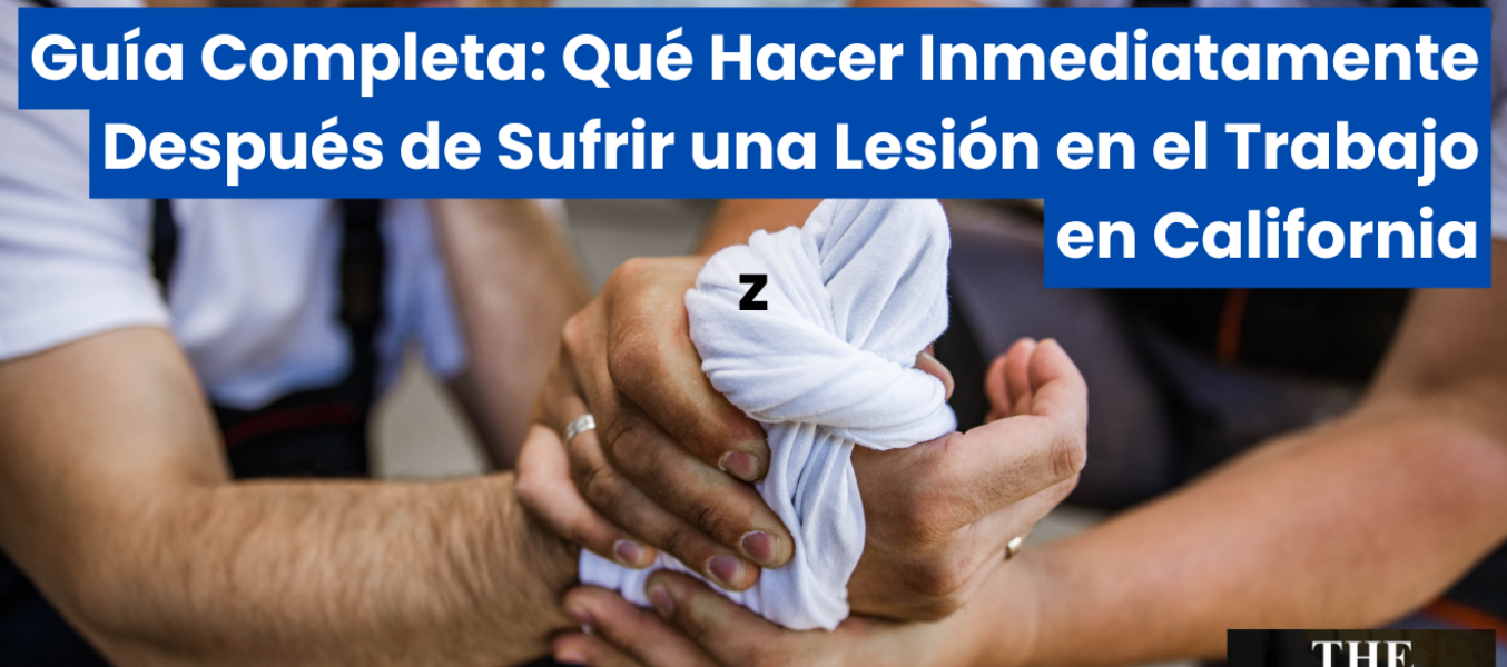 Guía Completa: Qué Hacer Inmediatamente Después de Sufrir una Lesión en el Trabajo en California
