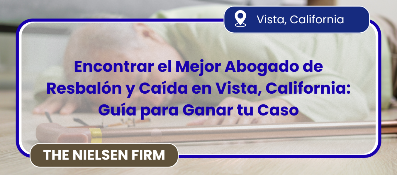 Encontrar el Mejor Abogado de Resbalón y Caída en Vista, California: Guía 2023 para Ganar tu Caso