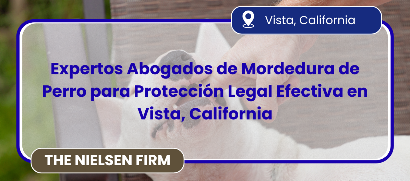 Expertos Abogados de Mordedura de Perro para Protección Legal Efectiva en Vista, California
